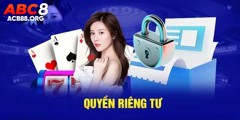 Quyền riêng tư tại ABC8 rất quan trọng dành cho người chơi