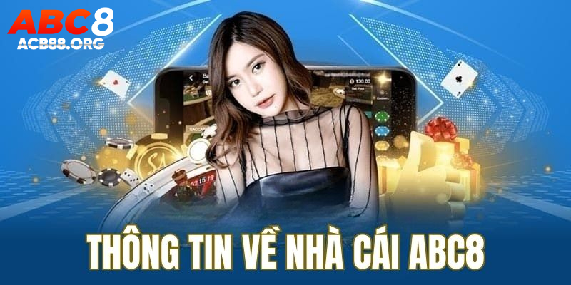 Thông tin chi tiết của sân chơi cá cược hàng đầu ABC8