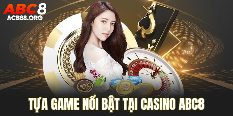 ABC8 cung cấp đa dạng game tại sảnh cược casino