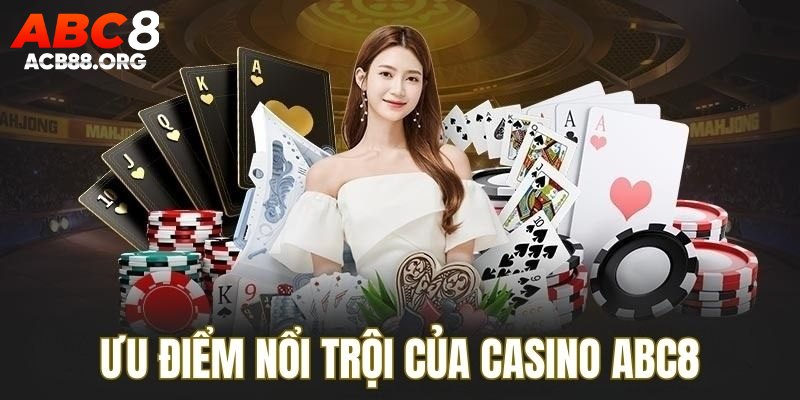 Ưu điểm sảnh casino ABC8 hội viên sẽ được trải nghiệm